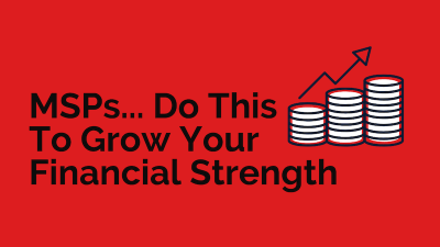 Featured image for “Building Financial Strength for MSPs and IT Services Businesses”
