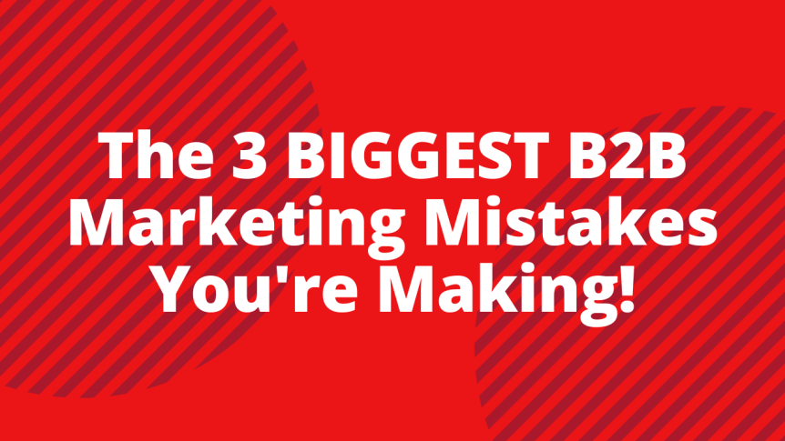 B2B Marketing Mistakes
