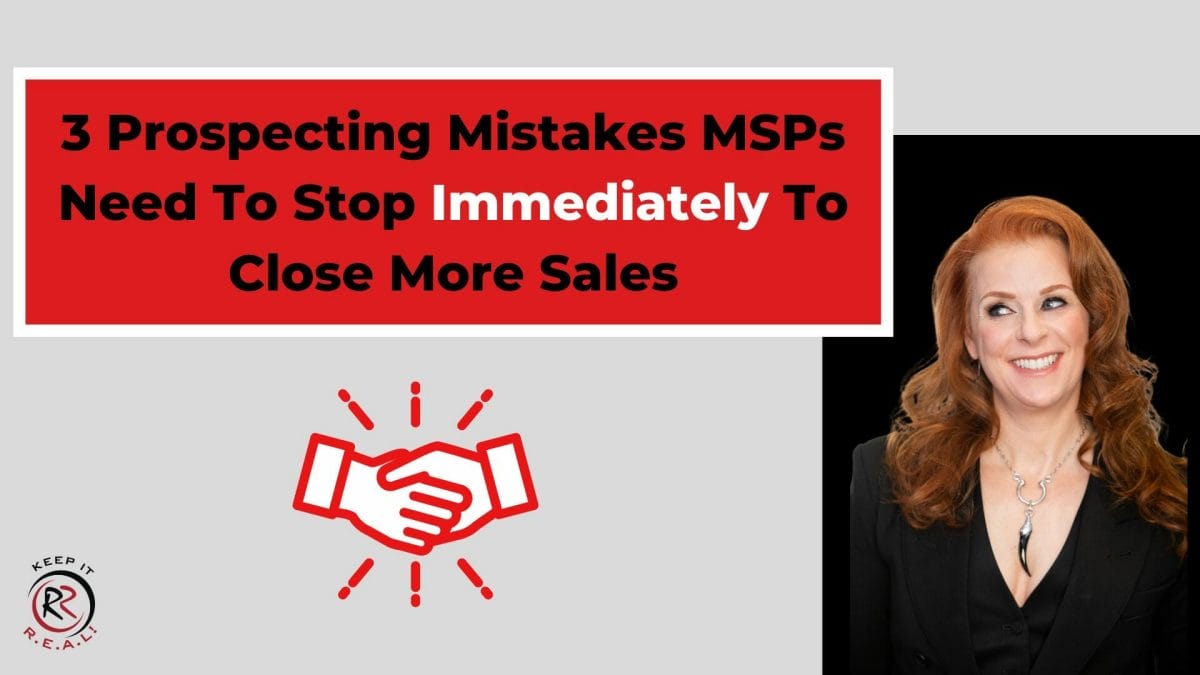 3 Prospecting Mistakes MSPs Need To Stop To Close More Sales