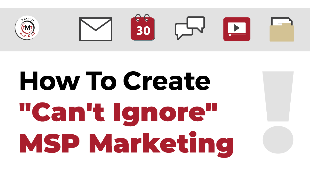 Featured image for “How To Create “Can’t Ignore” MSP Marketing”