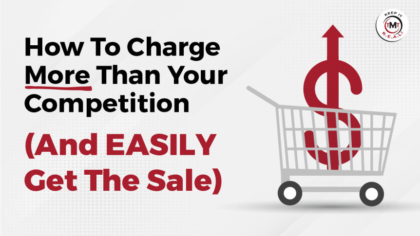 Hot To Charge More Than Your Competition (And EASILY Get It)