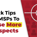 Quick Tips For MSPs To Close More Prospects