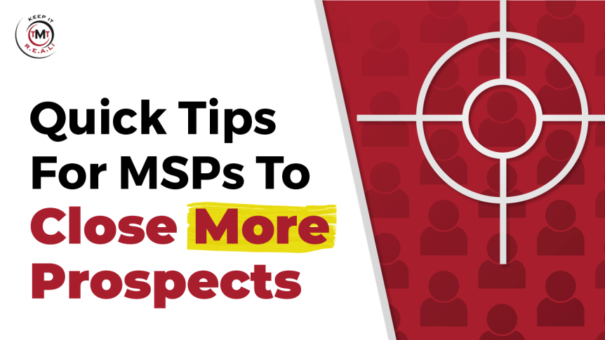 Quick Tips For MSPs To Close More Prospects
