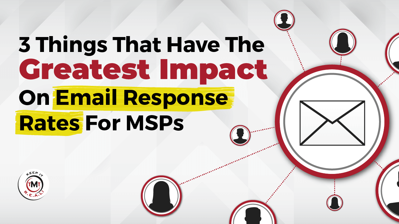 3 Things That Have The Greatest Impact On Email Response Rates For MSPs