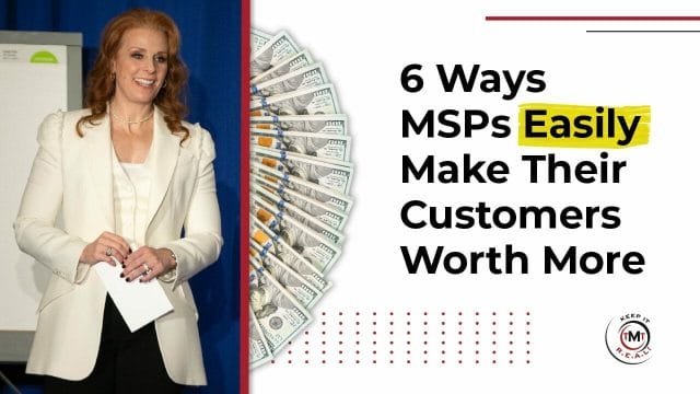 6 Ways MSPs Easily Make Their Customers Worth More