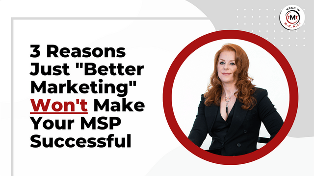 Featured image for “3 Reasons Just “Better Marketing” Won’t Make Your MSP Successful”