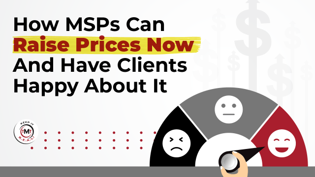 Featured image for “How MSPs Can Raise Prices Now And Have Clients Happy About It”