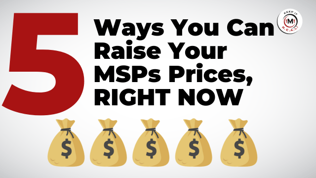 Featured image for “5 Ways To Raise Your MSP Prices Right Now”