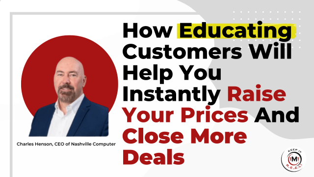 Featured image for “How Educating Customers Will Help You Instantly Raise Your Prices And Close More Deals”
