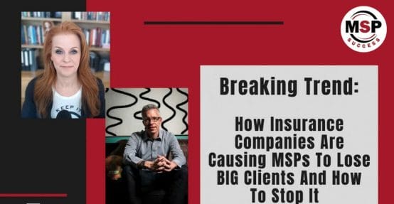 Featured image for “Breaking Trend: How Insurance Companies Are Causing MSPs To Lose BIG Clients (And How You Can Stop This)”