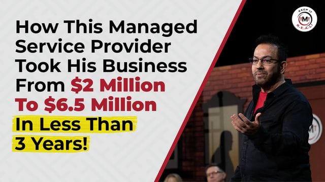 Featured image for “How This Managed Service Provider Took His Business From $2 Million To $6.5 Million In Less Than 3 Years!”