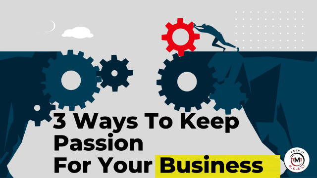 Featured image for “3 Ways To Stay Passionate About Your Business”
