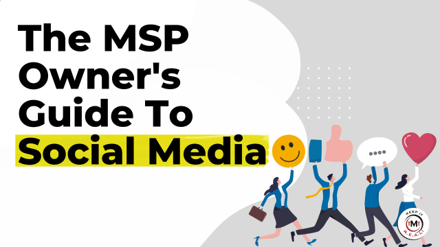 Featured image for “The MSP Owner’s Guide To Social Media Marketing”