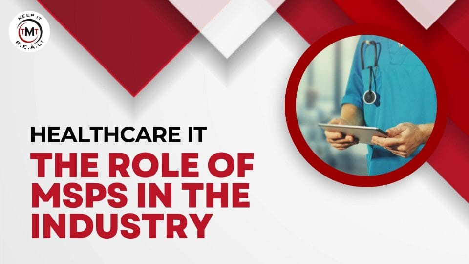 Featured image for “Healthcare IT: The Role Of MSPs In The Industry”