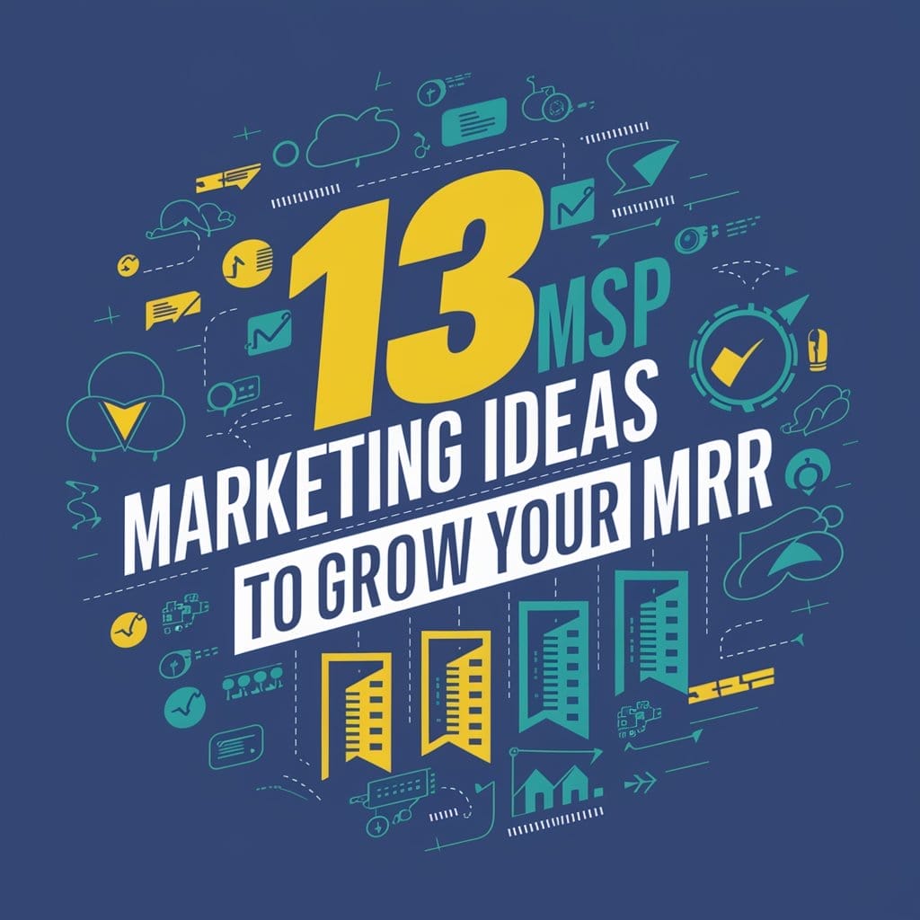 13 MSP marketing ideas to grow your MRR